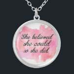 She Believed She Could so She Did -Watercolor Pink Silver Plated Necklace<br><div class="desc">Motivational quote for her. We can until we believe we can! This beautiful necklace can be a beautiful reminder to ourselves as well as a meaningful gift for our daughter or a friend. Dream big and shine Girl! **This artwork on another zazzle gift or in a custom version? Contact us!...</div>