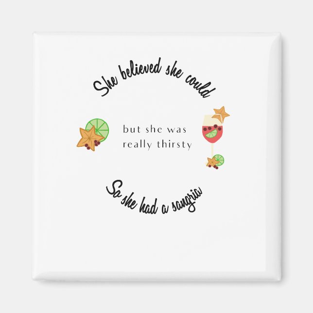 She Believed She Could So She Had a Sangria Magnet (Front)