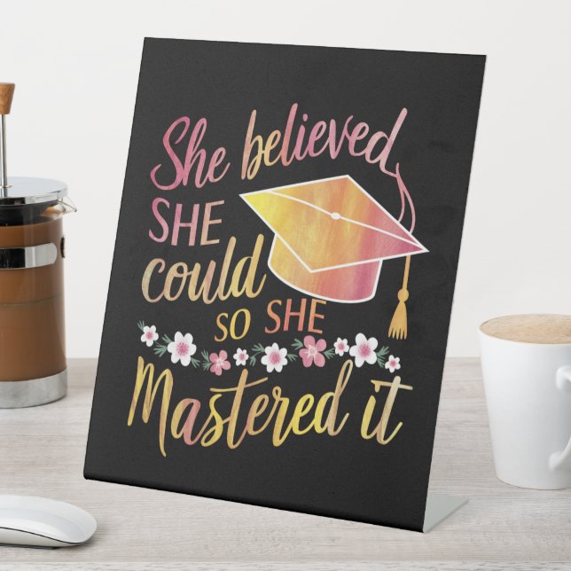 She Believed She Could So She Mastered It Grad Pedestal Sign (In SItu)