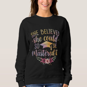 She Believed She Could So She Mastered It Graduate Sweatshirt