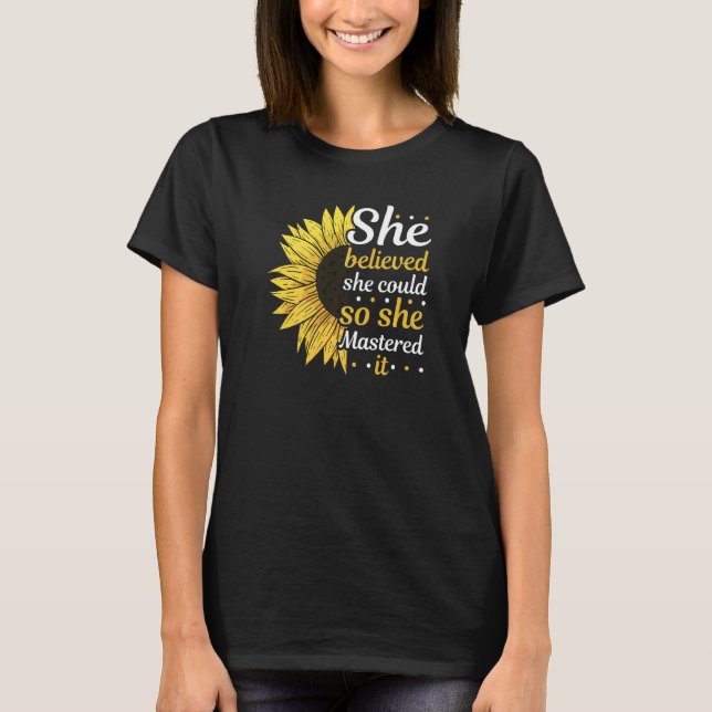 She Believed She Could So She Mastered It Sunflowe T-Shirt (Front)