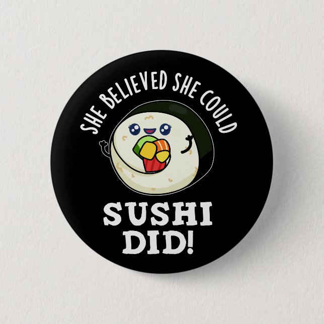 She Believed She Could Sushi Did Food Pun Dark BG 2 Inch Round Button (Front)