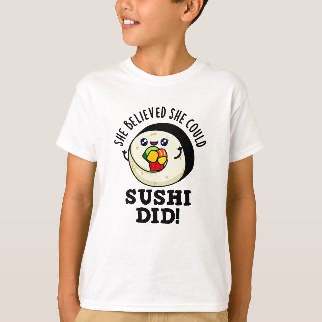 She Believed She Could Sushi Did Positive Food Pun T-Shirt (Front)
