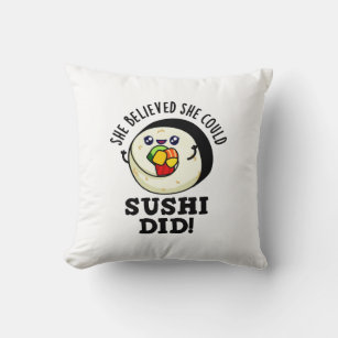 She Believed She Could Sushi Did Positive Food Pun Throw Pillow