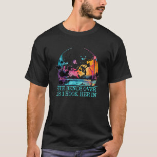 She Bends Over as I Hook Her in Fishing Funny Fish T-Shirt