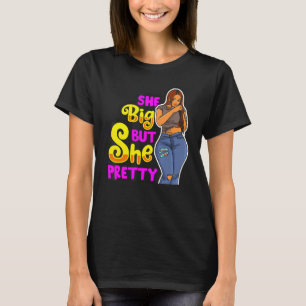 She Big But She Pretty Thick Cute Magic Melanin Bl T-Shirt