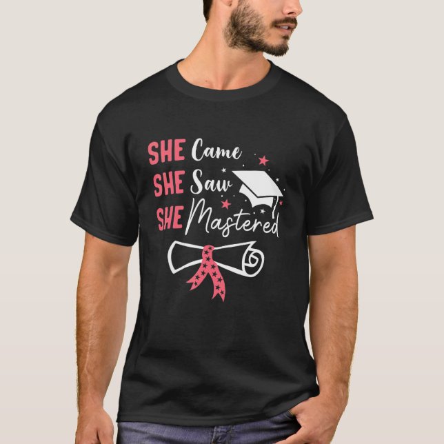 She Came She Saw She Mastered Master Degree Gradua T-Shirt (Front)