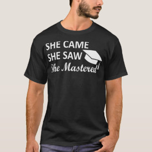 She Came She Saw She Mastered - Masters Degree Gra T-Shirt