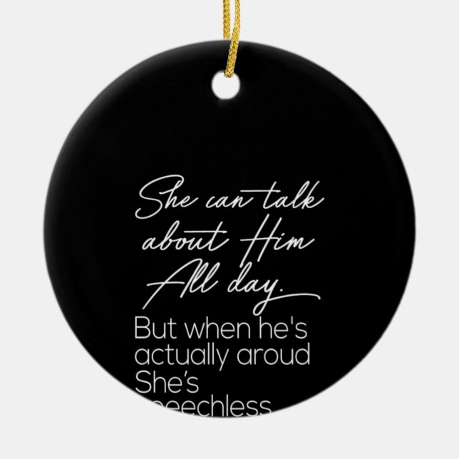 she can talk about film all day but when he's actu ceramic ornament (Front)