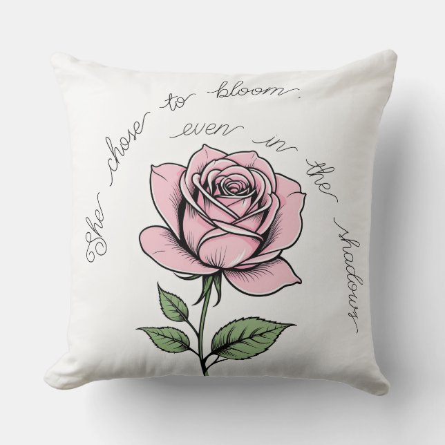 She Chose to Bloom, even in the shadows Throw Pillow (Front)