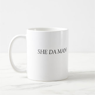SHE DA MAN COFFEE MUG