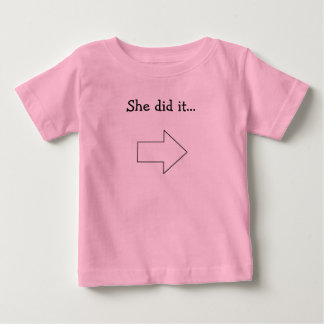 She did it... baby T-Shirt