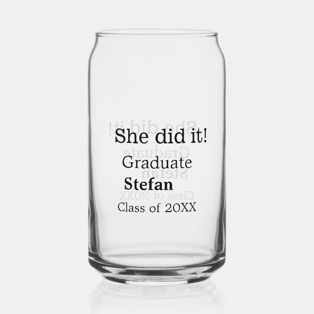 She did it graduate add name class of 20XX text Can Glass (Front)