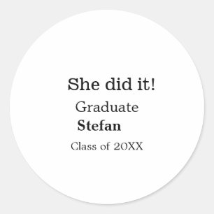 She did it graduate add name class of 20XX text Classic Round Sticker