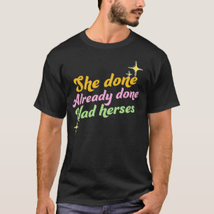 She Done Already Done Had Herses, Drag Race, dragr T-Shirt
