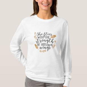 She flies with the strength of her own wings T-Shirt