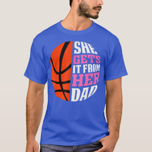 She Gets It From Her Dad Basketball Girls Women's  T-Shirt
