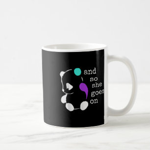 She Goes On - Semicolon Gift Suicide Prevention Aw Coffee Mug