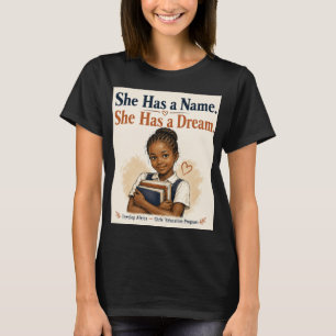 She Has a Name She Has a Dream Girls Education T-Shirt