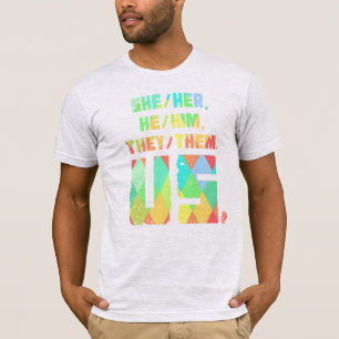 She/Her, He/Him, They/Them. Us. T-Shirt