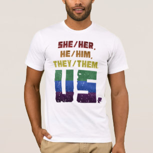 She/Her, He/Him, They/Them. Us. T-Shirt