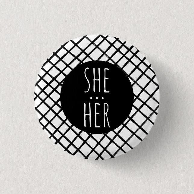 SHE/HER Pronouns Handmade Grid Black White CUSTOM  1 Inch Round Button (Front)