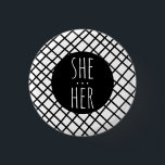 SHE/HER Pronouns Handmade Grid Black White CUSTOM  1 Inch Round Button<br><div class="desc">Decorate your outfit with this cool art button. Makes a great  gift! You can customize it and add text too. Check my shop for lots more colours and patterns! Let me know if you'd like something custom too.</div>