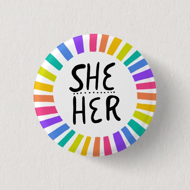 SHE / HER Pronouns Rainbow Handlettered Pride 1 Inch Round Button (Front)