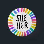 SHE / HER Pronouns Rainbow Handlettered Pride 1 Inch Round Button<br><div class="desc">Decorate your outfit with this cool art button. Makes a great  gift! You can customize it,  change the background colours and add text too. Check my shop for lots more colours and patterns! Let me know if you'd like something custom too.</div>