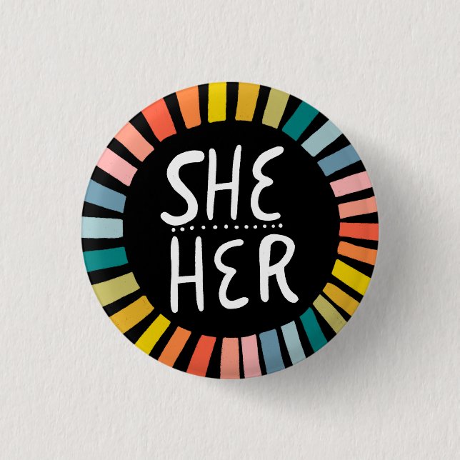 SHE / HER Pronouns Rainbow Handlettered Pride  1 Inch Round Button (Front)
