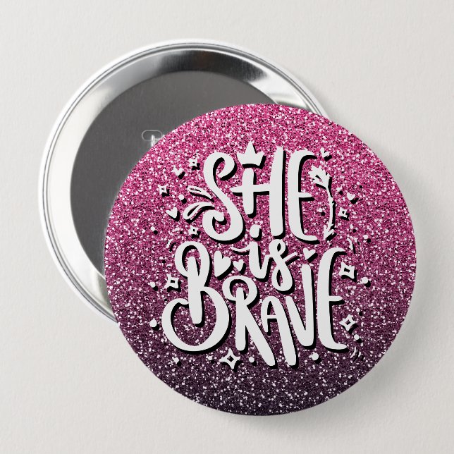 SHE IS BRAVE CUSTOM GLITTER TYPOGRAPHY 4 INCH ROUND BUTTON (Front & Back)