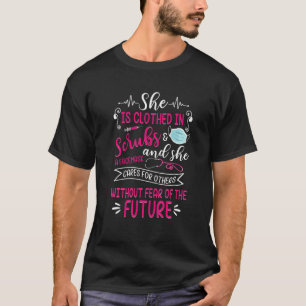 She Is Clothed In Scrubs T-Shirt