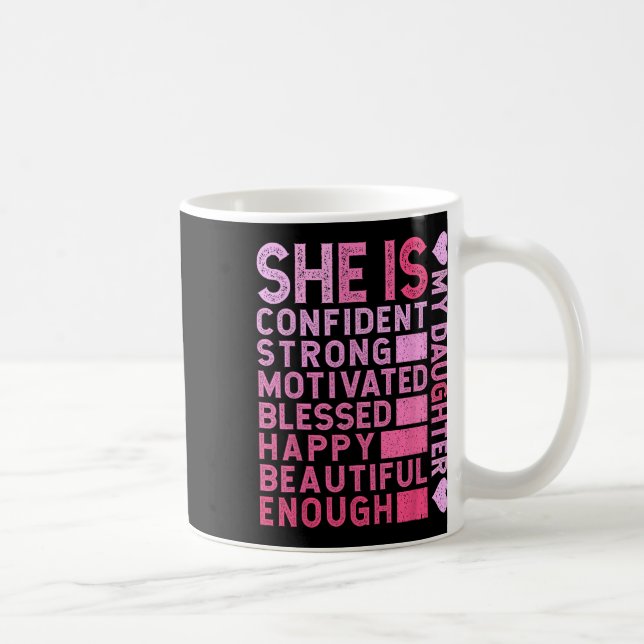 She Is Confident Strong Motivated Happy My Daughte Coffee Mug (Right)