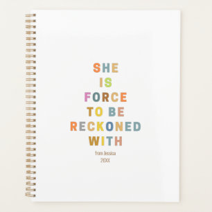 SHE IS FORCE TO BE RECKoNED WITH Planner