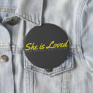 She is Loved: End Human Trafficking 4 Inch Round Button