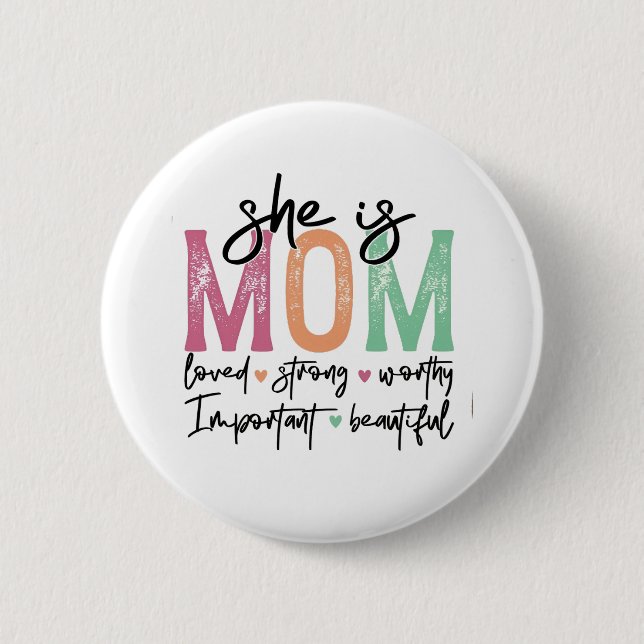She is Mom: Loved, Strong, Worthy, Important, Beau 2 Inch Round Button (Front)