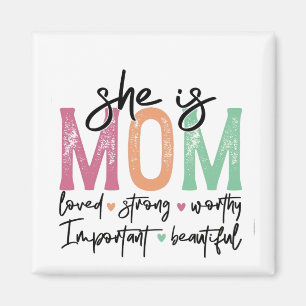 She is Mom: Loved, Strong, Worthy, Important, Beau Magnet