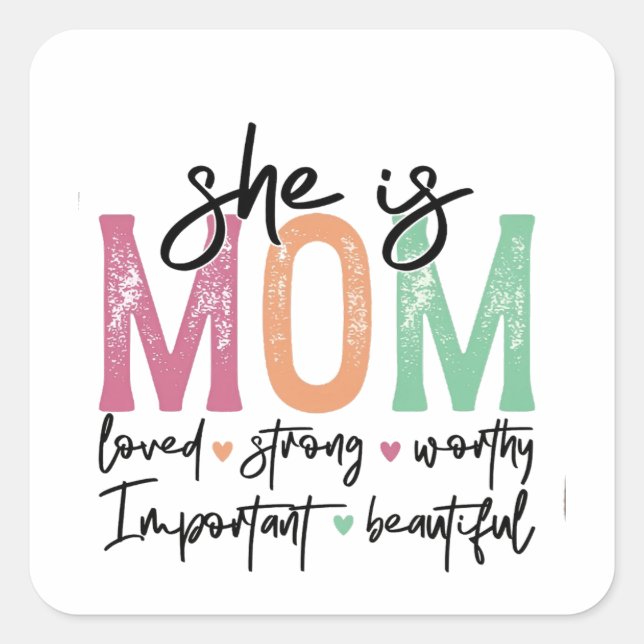 She is Mom: Loved, Strong, Worthy, Important, Beau Square Sticker (Front)