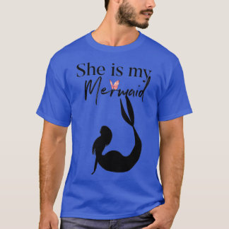 She Is My Mermaid T-Shirt