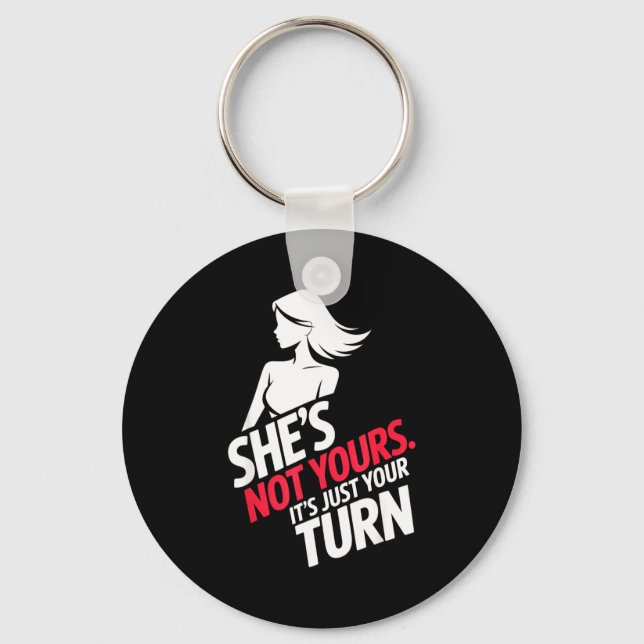 She Is Not Yours It Is Just Your Turn  Keychain (Front)