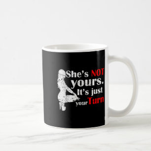 She Is Not Yours It Is Just Your Turn Retro Funny  Coffee Mug