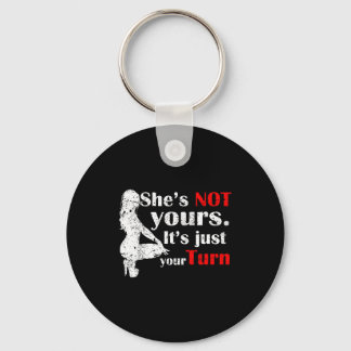 She Is Not Yours It Is Just Your Turn Retro Funny  Keychain