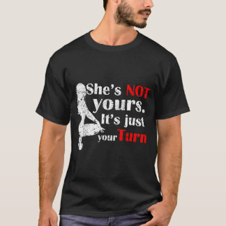 She Is Not Yours It Is Just Your Turn Retro Funny  T-Shirt