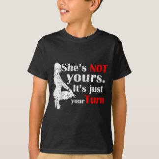 She Is Not Yours It Is Just Your Turn Retro Funny  T-Shirt