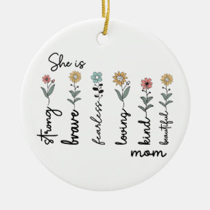 She is Strong, Brave, Fearless, Loving Mothers Day Ceramic Ornament