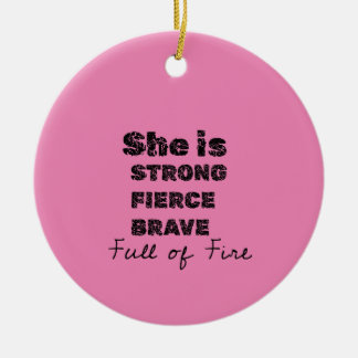 she is strong feirce brave full of fire ceramic ornament
