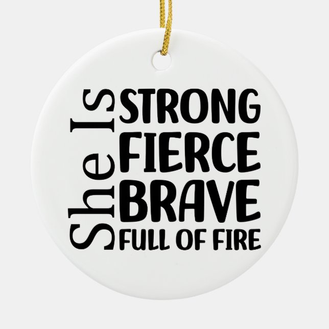 She Is Strong Fierce Brave Full of Fire            Ceramic Ornament (Front)
