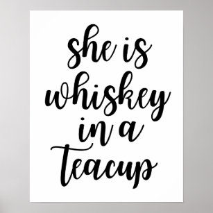 She Is Whiskey In A Teacup Poster