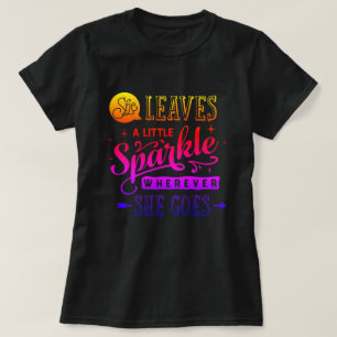 She leave a little sparkle wherever she goes T-Shi T-Shirt