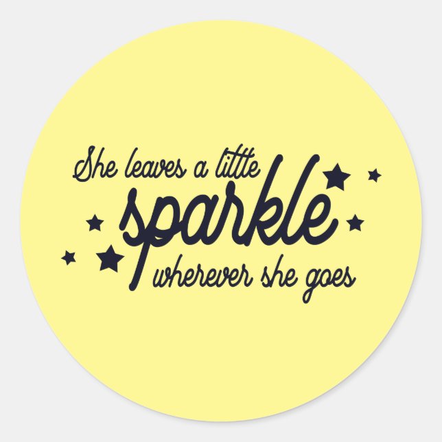 She Leaves A Little Sparkle Wherever She Goes Classic Round Sticker (Front)